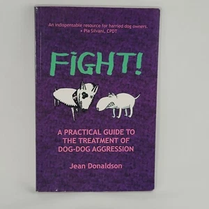 Fight! A Practical Guide to the Treatment of Dog-Dog Aggression by J Donaldson - Foto 1 di 6