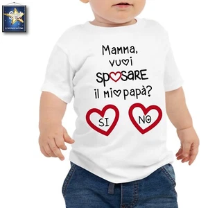 T-shirt maglietta body MAMMA VUOI SPOSARE PAPA'? SI NO PROPOSTA MATRIMONIO BABY - Picture 1 of 6