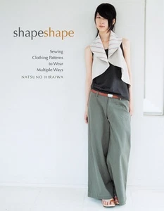 Shape Shape: Sewing Clothing Patterns to Wear Multiple Ways Hiraiwa, Natsuno - Picture 1 of 1