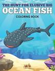 The Hunt for Elusive Big Ocean Fish Coloring Book by Activity Attic (English) Pa