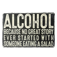 Alcohol Because No Great Story Ever Started With Someone Eating A Salad Tin Sign