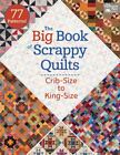 The Big Book of Scrappy Quilts: Crib-Size to King-Size by That Patchwork Place