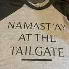Namast?ay At The Tailgate Shirt Size Large Black Gray