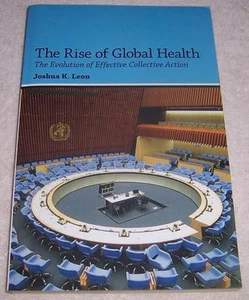 The Rise of Global Health Evolution of Effective Collective Action Joshua K Leon - Picture 1 of 2