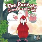 The Parrots Invest in a New Life: Volume 4 (Be Your Own Boss in the Rainfores&lt;|