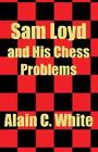Sam Loyd And His Chess Problems