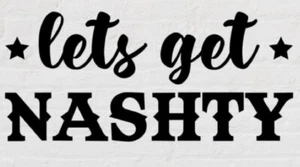 Let’s Get Nashty White Vinyl Decal Sticker - Foto 1 di 1