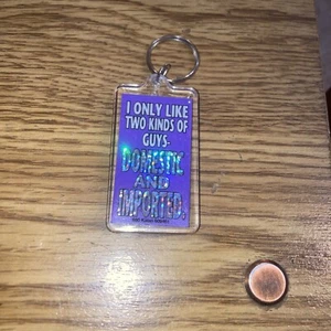 I only Like Two Kinds of Guys, Domestic and Imported -Keychain - Picture 1 of 2