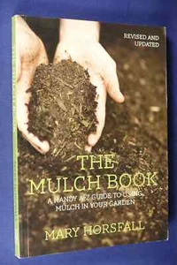 THE MULCH BOOK Mary Horsfall THE HANDY A-Z MULCHING GUIDE Gardening Book - Picture 1 of 12