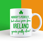 Nobody's Perfect but When You're From Ireland Mug  | Funny Mugs | Novelty Gift |