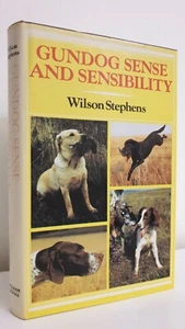 Gundog Sense and Sensibility Wilson Stephens dog training game shooting book 1st - Picture 1 of 1