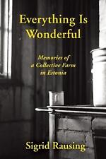 Everything is Wonderful: Memories of a Collective Farm in Estonia by Sigrid Raus