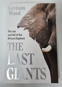 The Last Giants by Levison Wood The Rise And Fall Of The African Elephant - Picture 1 of 9