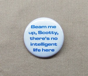Beam Me Up Scotty There’s No Intelligent Life Here 1.25” Button Star Trek Kirk - Picture 1 of 3