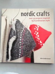NORDIC CRAFTS Inspired by Scandinavian Style, 30+ Projects - Mia Underwood 128pg - Picture 1 of 24