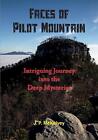 Faces Of Pilot Mountain: Intriguing Journey Into The Deep Mysteries By J.P. Mcke