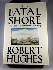 The Fatal Shore: The Epic Of Australia’s Founding 1986 Robert Hughes HC DJ - Picture 1 of 12