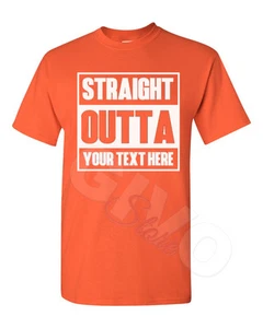 Custom Made Tee Straight Outta Shirt Personalized T-shirt Your Own Printed Text - Picture 1 of 14