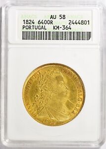 Portugal ~ 1824 ~ Gold ~ 6,400 Reis ~ KM-364 ~ ANACS ~ AU 58 ~ $2,388.88 - OBO