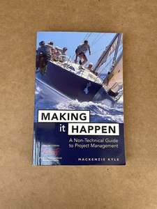Making It Happen: A Non-Technical Guide To Project Management By Mackenzie Kyle - Foto 1 di 9