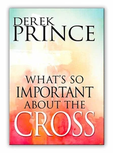 Whats So Important About the Cross - by Derek Prince - Picture 1 of 1