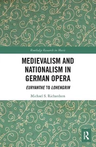 Medievalism and Nationalism in German Opera: Euryanthe to Lohengrin by Michael S - Picture 1 of 1
