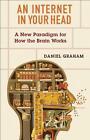 An Internet In Your Head: A New Paradigm For How The Brain Works By Daniel Graha
