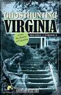Ghosthunting Virginia by Michael J. Varhola (English) Paperback Book