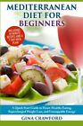 Mediterranean Diet for Beginners: A Quick Start Guide to He... by Crawford, Gina