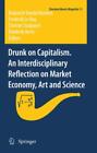 Drunk On Capitalism. An Interdisciplinary Reflection On Market Economy, Art 1389