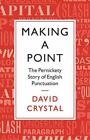 Making a Point: The Pernickety Story of English Punctuation-David Crystal