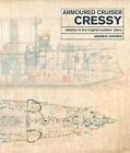Armoured Cruiser Cressy: Detailed In The Original Builders' Plans Andrew Choong