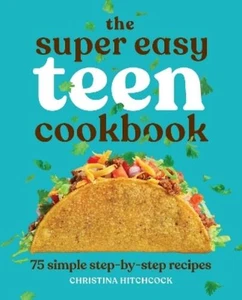 Christina Hitchcock The Super Easy Teen Cookbook (Taschenbuch) - Bild 1 von 1