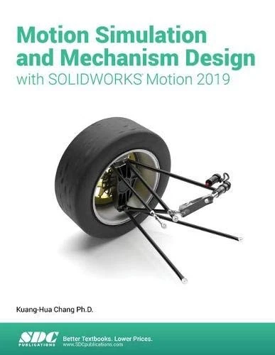 MOTION SIMULATION AND MECHANISM DESIGN WITH SOLIDWORKS By Kuang-hua Chang *Mint* - Image 1 of 1