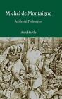 Michel de Montaigne: Accidental Philosopher by Ann Hartle (English) Hardcover Bo