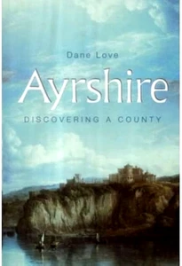 Ayrshire: Discovering a County by Dane Love (Paperback, 2003) - Picture 1 of 1