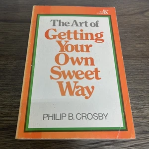 The Art of Getting Your Own Sweet Way By Philip B. Crosby (1st Printing) - Picture 1 of 3