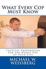 What Every Cop Must Know: Tactical Preparation for the Worst Day of Your Life by