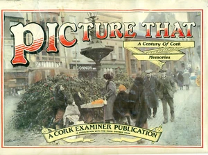 Picture That: A Century of Cork Memories -- Ireland, photographs - Picture 1 of 3