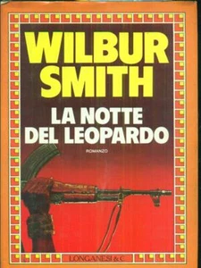 LA NOTTE DEL LEOPARDO WILBUR SMITH PRIMA EDIZIONE WILBUR SMITH LONGANESI & - Foto 1 di 2