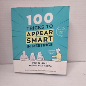 100 Tricks to Appear Smart in Meetings : How to Get by Without Even Trying by...