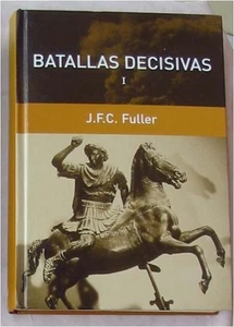 BATALLAS DECISIVAS I - COLECCIÓN GRANDES BATALLAS - J. F. C. FULLER - VER INDICE - Imagen 1 de 4