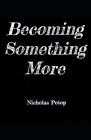 Becoming Something More by Nicholas Potop Paperback Book