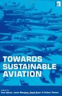 Towards Sustainable Aviation, Upham, Maughan, Raper, Thomas 978185383818 PB..