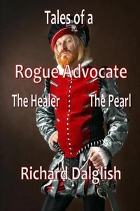 Tales of a Rogue Advocate: The Healer The Pearl by Richard Dalglish Paperback Bo - Picture 1 of 1