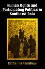 Human Rights And Participatory Politics In Southeast Asia By Catherine Renshaw