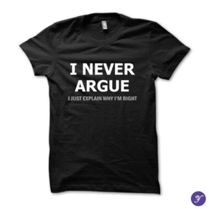I Never Argue I just explain why I'm right tshirt - funny, sarcasm - Picture 1 of 4