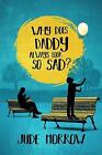 Why Does Daddy Always Look So Sad? - 9781582707570