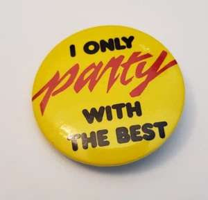 I Only Party With The Best Pinback Button - Bild 1 von 2