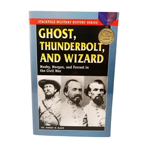Ghost, Thunderbolt, and Wizard: Mosby, Morgan, and Forrest in the Civil War by R - Picture 1 of 6